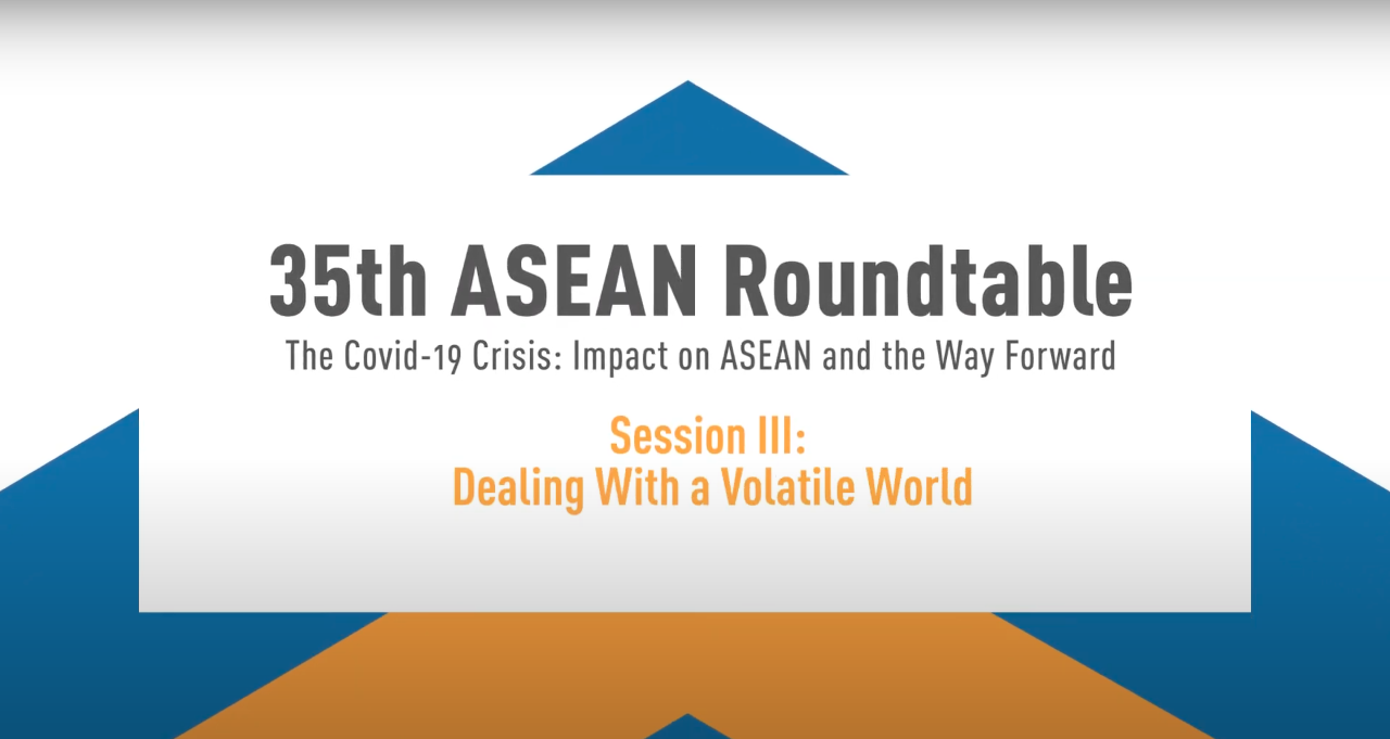 The 35th ASEAN Roundtable - Session III: Dealing With a Volatile World